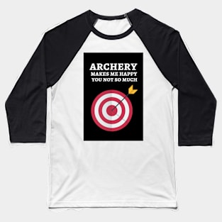 Archery Makes Me Happy You Not So Much Baseball T-Shirt